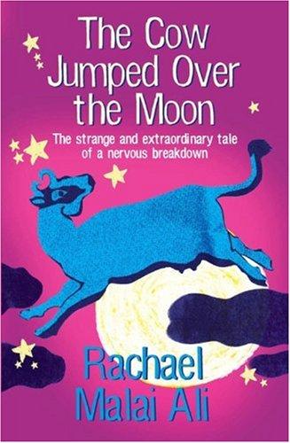 The Cow Jumped Over the Moon: The Strange and Extraordinary Tale of a Nervous Breakdown