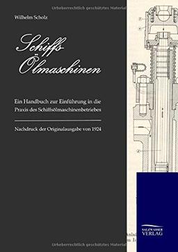 Schiffs-Ölmaschinen: Ein Handbuch zur Einführung in die Praxis des Schiffsölmaschinenbetriebes (1924)