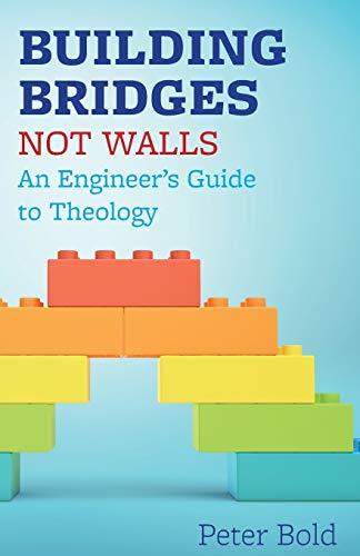 Building Bridges Not Walls: An Engineer's Guide to Theology