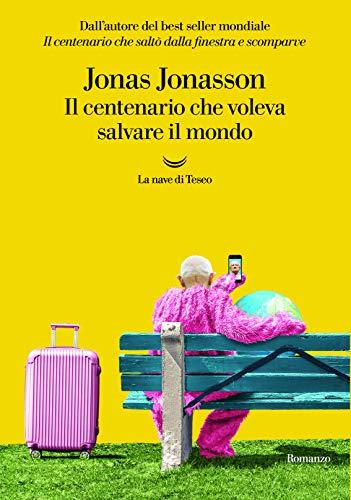 Jonas Jonasson - Il Centenario Che Voleva Salvare Il Mondo