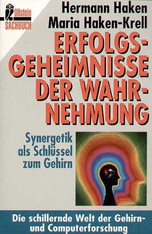 Erfolgsgeheimnisse der Wahrnehmung. Synergetik als Schlüssel zum Gehirn.