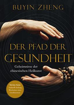 Der Pfad der Gesundheit: Geheimnisse der chinesischen Heilkunst (Taidan Heilung: Weisheiten eines Großmeisters)