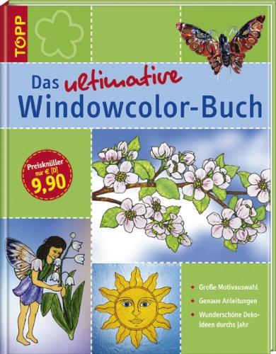 Das ultimative Windowcolor-Buch: Große Motivauswahl, Genaue Anleitungen, Wunderschöne Dekoideen durchs Jahr