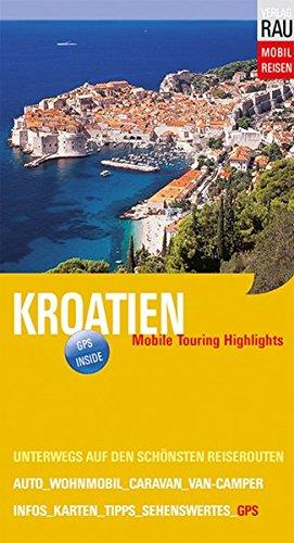 Kroatien: Mobile Touring Highlights (Mobil Reisen - Die schönsten Auto- & Wohnmobil-Touren)