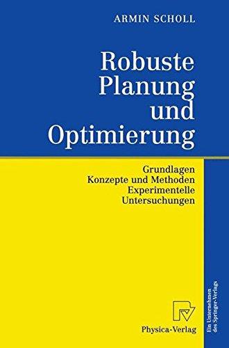 Robuste Planung und Optimierung. Grundlagen - Konzepte und Methoden - Experimentelle Untersuchungen