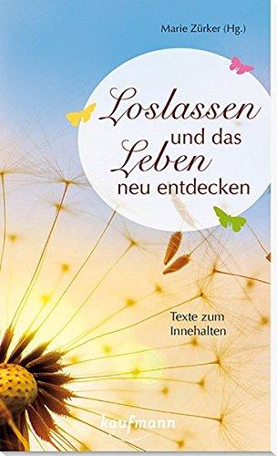 Loslassen und das Leben neu entdecken: Texte zum Innehalten