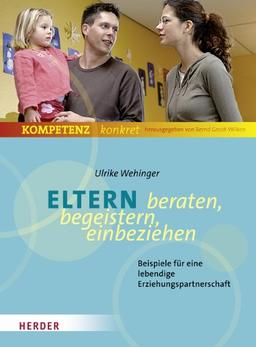 Eltern beraten, begeistern, einbeziehen: Beispiele einer lebendigen Erziehungspartnerschaft (Kompetenz konkret)