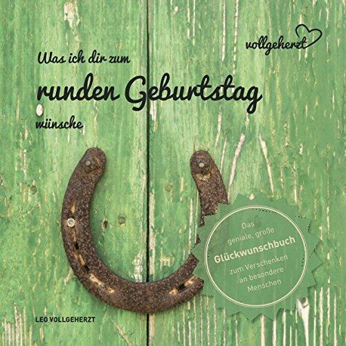 vollgeherzt: Was ich dir zum runden Geburtstag wünsche: Das geniale, große Glückwunschbuch zum Verschenken an besondere Menschen (vollgeherzt Glückwunschbuch, Band 28)