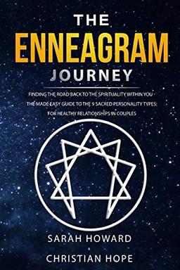 The Enneagram Journey: Finding The Road Back to the Spirituality Within You - The Made Easy Guide to the 9 Sacred Personality Types: For Healthy Relationships in Couples