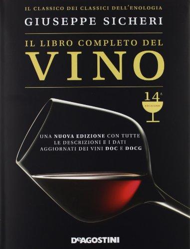 Il libro completo del vino. Con tutte le descrizioni e i dati aggiornati dei vini DOC e DOCG