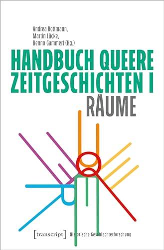 Handbuch Queere Zeitgeschichten I: Räume (Historische Geschlechterforschung)