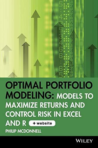 Optimal Portfolio Modeling: Models to Maximize Returns and Control Risk in Excel and R. CD-ROM includes Models Using Excel and R (Wiley Trading Series)