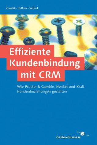 Effiziente Kundenbindung mit CRM - Wie Procter & Gamble, Henkel, Kraft & Co. Kundenbeziehungen gestalten