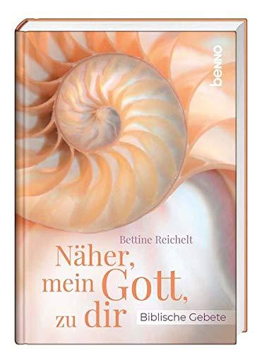 Näher, mein Gott, zu dir: Biblische Gebete