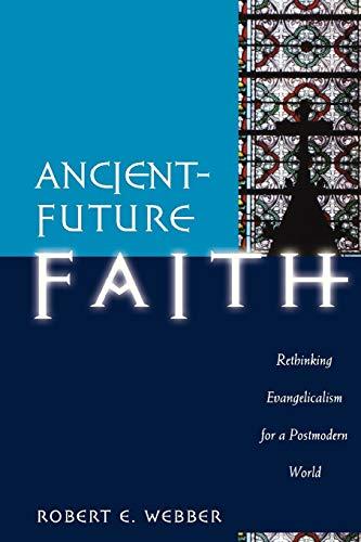 Ancient-Future Faith: Rethinking Evangelicalism for a Postmodern World