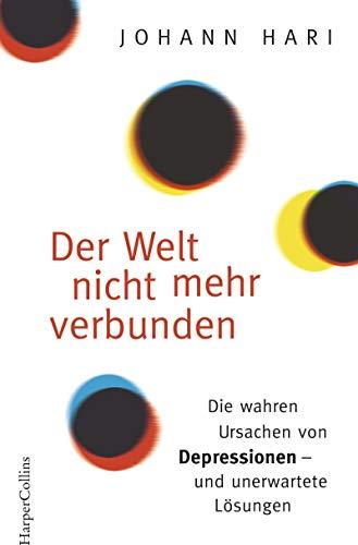 Der Welt nicht mehr verbunden: Die wahren Ursachen von Depressionen - und unerwartete Lösungen