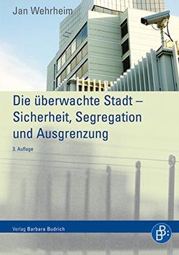 Die überwachte Stadt: Sicherheit, Segregation und Ausgrenzung