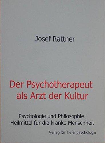 Der Psychotherapeut als Arzt der Kultur: Psychologie und Philosophie: Heilmittel für die kranke Menschheit