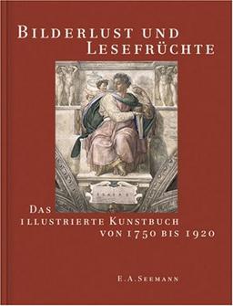 Bilderlust und Lesefrüchte. Das illustrierte Kunstbuch von 1750 bis 1920