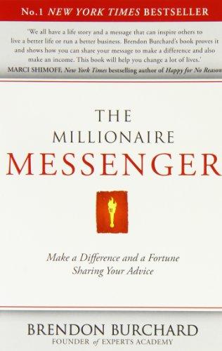 The Millionaire Messenger: Make a Difference and a Fortune Sharing Your Advice