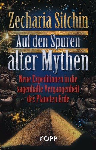 Auf den Spuren alter Mythen: Neue Expeditionen in die sagenhafte Vergangenheit des Planeten Erde