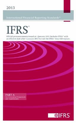 2013 International Financial Reporting Standards IFRS (Red Book): Official Pronouncements Issued at 1 January 2013.  Includes IFRSs with an Effective ... Will Replace. (Accounting Standards Board)