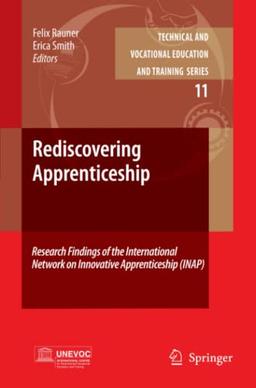 Rediscovering Apprenticeship: Research Findings of the International Network on Innovative Apprenticeship (INAP) (Technical and Vocational Education ... Issues, Concerns and Prospects, Band 11)