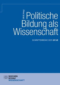 Politische Bildung als Wissenschaft: Schriftenreihe der GPJE