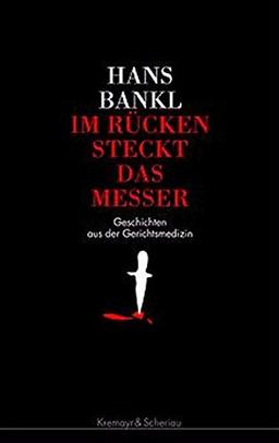 Im Rücken steckt das Messer: Geschichten aus der Gerichtsmedizin