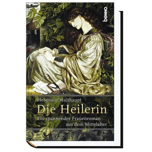 Die Heilerin: Ein spannender Frauenroman aus dem Mittelalter