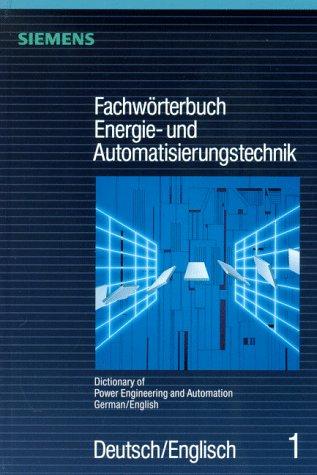 Dictionary of Power Engineering and Automation, Teil 1: German/English 1993/Fachworterbuch Energie- Und Automatieierungstechnik, Teil 1 : Deutsch/En