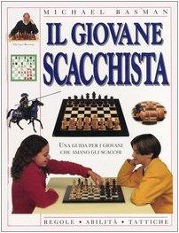 Il giovane scacchista. Una guida per i giovani che amano gli scacchi. Ediz. illustrata (Grandi libri per ragazzi)