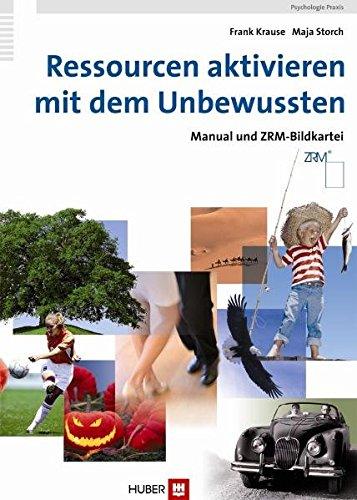 Ressourcen aktivieren mit dem Unbewussten. Manual und ZRM-Bildkartei