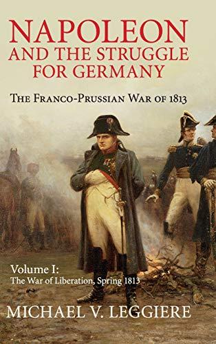 Napoleon and the Struggle for Germany: The Franco-Prussian War of 1813 (Cambridge Military Histories)