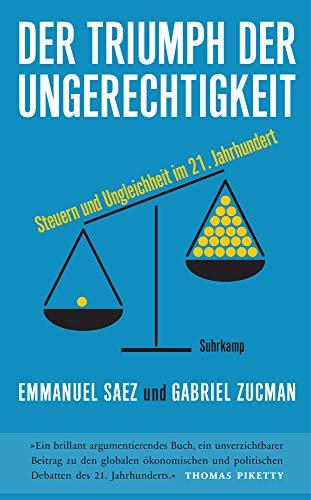 Der Triumph der Ungerechtigkeit: Steuern und Ungleichheit im 21. Jahrhundert (suhrkamp taschenbuch)