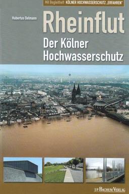 Die Rheinflut: Der Kölner Hochwasserschutz / Mit Begleitheft- 5 Rundtouren per Rad und 11 zu Fuss