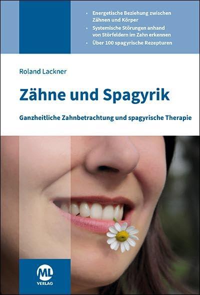 Zähne und Spagyrik: Ganzheitliche Zahnbetrachtung und spagyrische Therapie