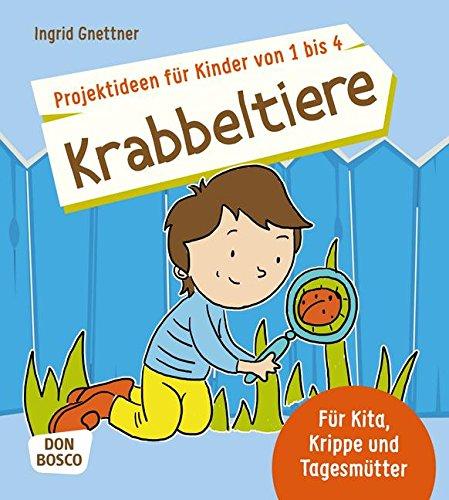 Projektideen für Kinder von 1 bis 4: Krabbeltiere - Für Kita, Krippe und Tagesmütter