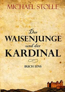 Der Waisenjunge und der Kardinal: Historischer Roman