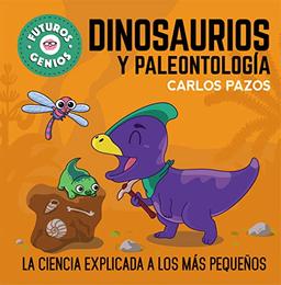 Dinosaurios y paleontología (Futuros Genios 8): La ciencia explicada a los más pequeños (Pequeños curiosos, Band 8)