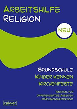 Arbeitshilfe Religion Grundschule NEU  - Kinder kennen Kirchenfeste: Material für differenziertes Arbeiten im Religionsunterricht