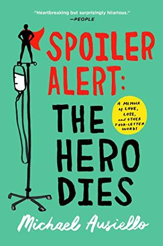 Spoiler Alert: The Hero Dies: A Memoir of Love, Loss, and Other Four-Letter Words