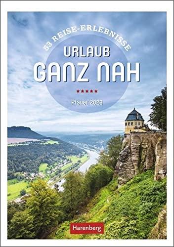 Urlaub ganz nah Wochenplaner 2023: 53 Reise-Erlebnisse, Planer