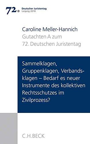 Verhandlungen des 72. Deutschen Juristentages Leipzig 2018  Bd. I: Gutachten Teil A: Sammelklagen, Gruppenklagen, Verbandsklagen - Bedarf es neuer ... kollektiven Rechtsschutzes im Zivilprozess?