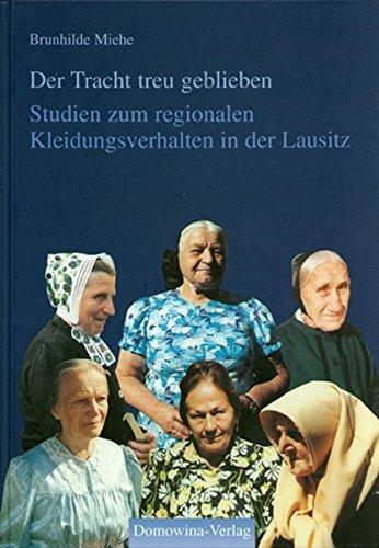 Der Tracht treu geblieben: Studien zum regionalen Kleidungsverhalten in der Lausitz