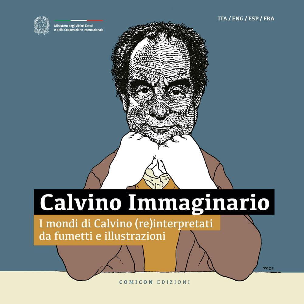 Calvino Immaginario. I mondi di Calvino (re)interpretati da fumetti e illustrazioni. Ediz. italiana, inglese, francese e spagnola