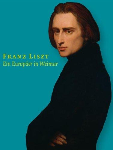 Franz Liszt.Ein Europäer in Weimar