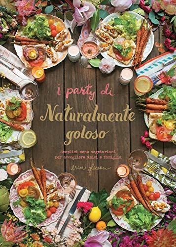 I party di Naturalmente goloso. Semplici menù vegetariani per accogliere amici e famiglia