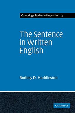 The Sentence in Written English: A Syntactic Study Based on an Analysis of Scientific Texts (Cambridge Studies in Linguistics, Band 3)