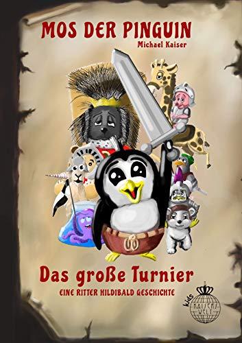 Mos der Pinguin - Das große Turnier: Eine Ritter Hildibald Geschichte